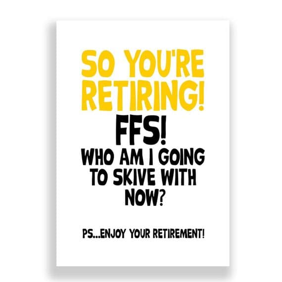 So You're Retiring | FFS Who Am I Going To Skive With Now?