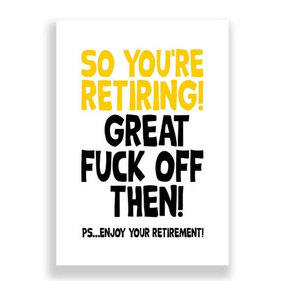 So You're Retiring | Great Fuck Off Then!