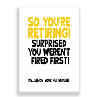 So You're Retiring | Surprised You Weren't Fired First!