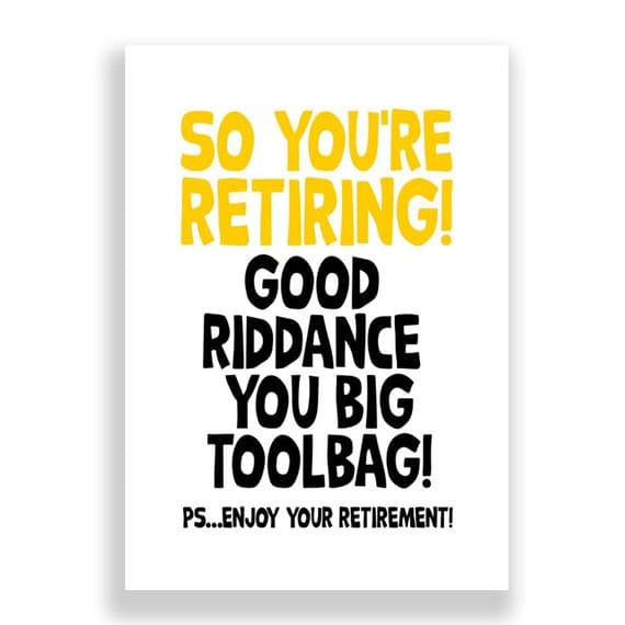 So You're Retiring | You Big Toolbag!