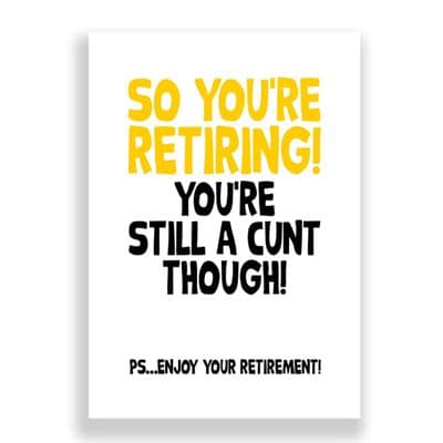 So You're Retiring | You're Still A Cunt!