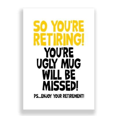 So You're Retiring | Your Ugly Mug Will Be Missed!