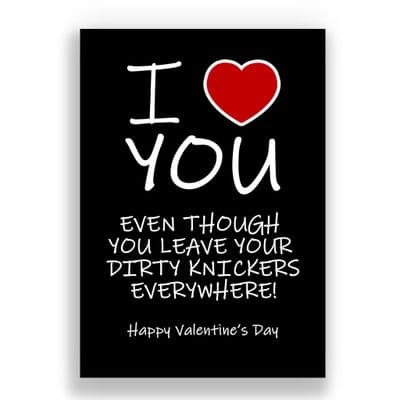 Valentines Card | Even though you leave your dirty knickers everywhere