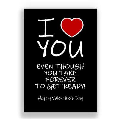 Valentines Card | Even though you take forever getting ready!
