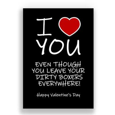 Valentines Card | Even though yu leave your dirty boxers everywhere!