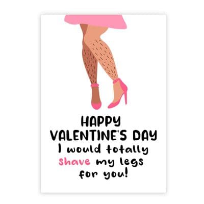 Valentines Card | I Would Totally shave My Legs For You!