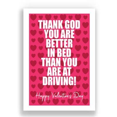 Valentines Card | Thank God you're better in bed than you are at driving!