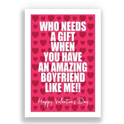 Valentines Card | Who needs a gift w3hen you have an amazing boyfriend like me!