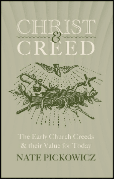 Christ & Creed: The Early Church Creeds & their Value for Today