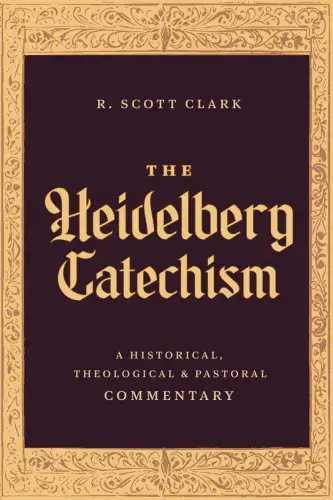 The Heidelberg Catechism - R Scott Clark