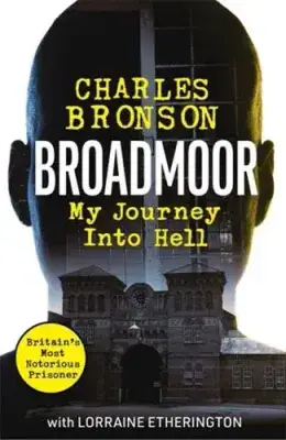 Broadmoor- My Journey In To Hell by Charles Bronson
