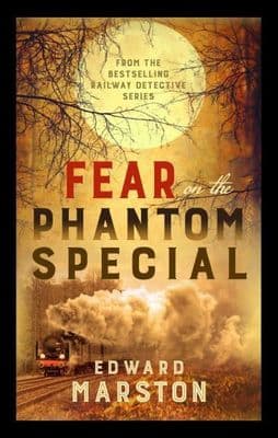 Edward Marston - Fear On The Phantom Special