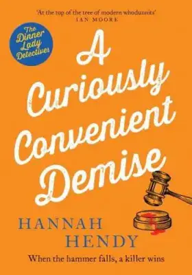 Hannah Hendy - A Curiously Convenient Demise (Dinner Lady Detectives Cosy Mystery Book7)