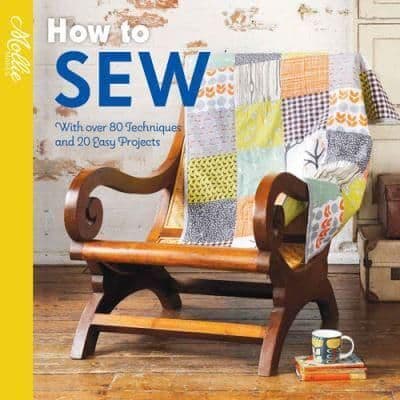 How to Sew - With Over 80 Techniques and 20 Easy Projects (Molly Makes Series)