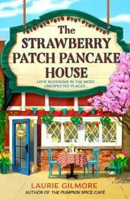 Laurie Gilmore - The Strawberry Patch Pancake House