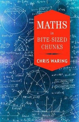 Maths in Bite Size Chunks by Chris Waring