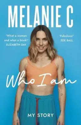 Melanie C: Who I Am My Story