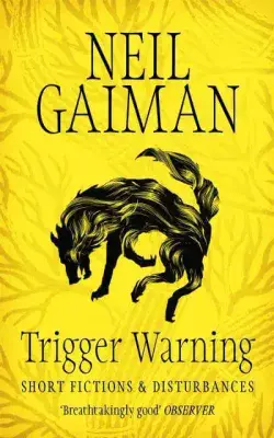 Neil Gaiman - Trigger Warning Short Stories & Disturbances