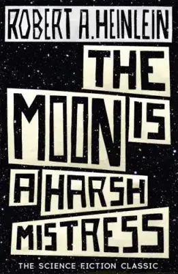 Robert A Heinlein - The Moon is a Harsh Mistress