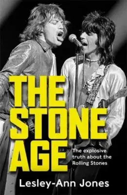 The Stone Age: The Explosive Truth About the Rolling Stones by Lesley-Ann Jones