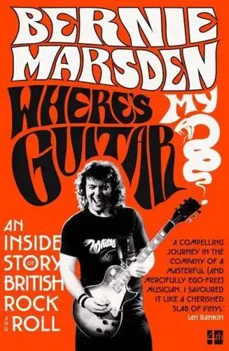 Wheres My Guitar? An Inside Story of British Rock and Roll By Bernie Marsden