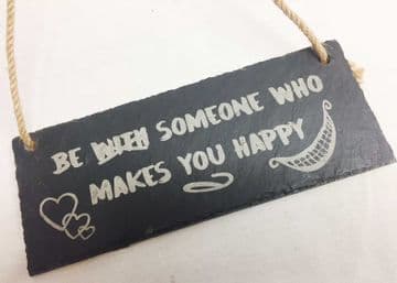 "Be Someone That Makes You Happy" - Hanging Slate Plaque