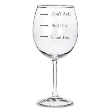 "Good Day, Bad Day, Dont Ask!" Wine Glass