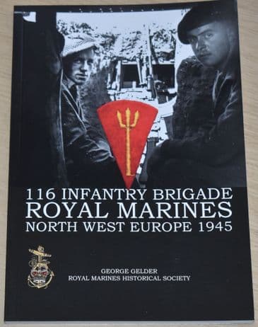 116 Infantry Brigade Royal Marines, North West Europe 1945, by George Gelder