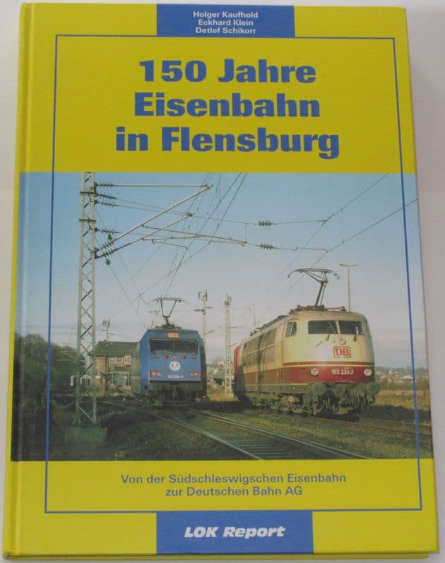 150 Jahre Eisenbahn in Flensburg, by Kaufhold, Klein and Schikorr