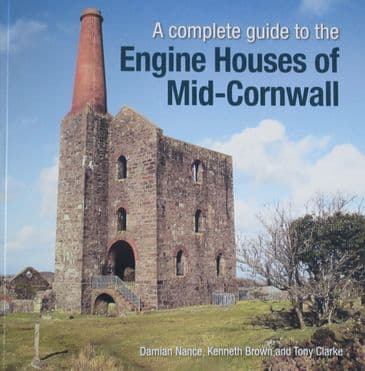 A complete guide to the Engine Houses of Mid-Cornwall, by Damian Nance, Kenneth Brown & Tony Clarke