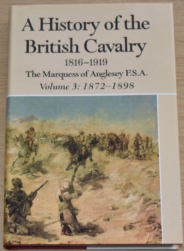 A History of the British Cavalry 1816-1919, by The Marquess of Anglesey, Volume 3: 1872-1898