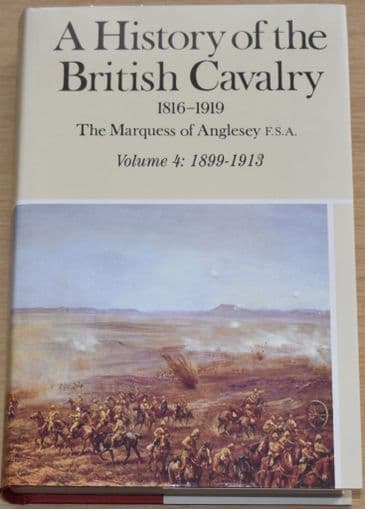 A History of the British Cavalry 1816-1919, by The Marquess of Anglesey, Volume 4: 1899-1913