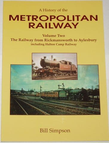 A History of the Metropolitan Railway Volume Two - The Railway from Rickmansworth to Aylesbury including Halton Camp Railway, by Bill Simpson