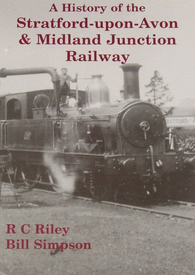 A History of the Straford-upon-Avon & Midland Junction Railway, by R.C. Riley and Bill Simpson