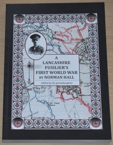 A Lancashire Fuslier's First World War, by Norman Hall, edited by Patricia Rothwell