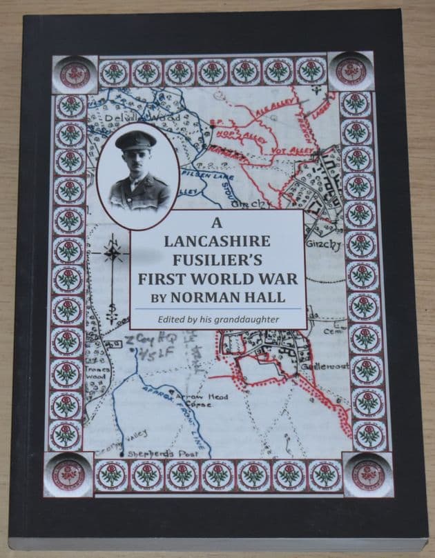 A Lancashire Fuslier's First World War, by Norman Hall, edited by Patricia Rothwell