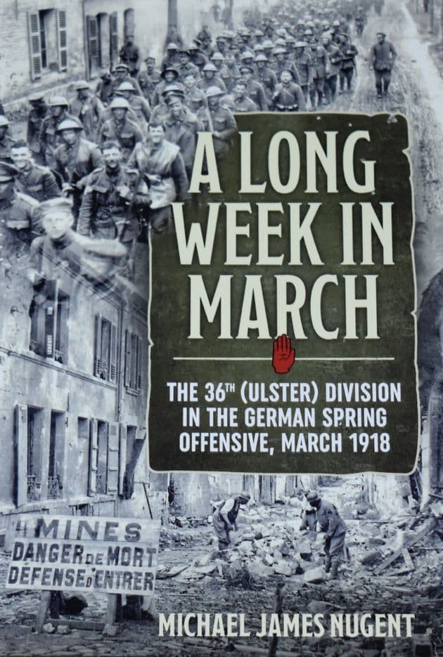 A Long Week in March - The 36th (Ulster) Division in the German Spring Offensive, March 1918