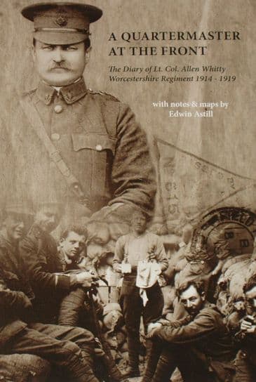 A Quartermaster at the Front - The Diary of Lt.Col. Allen Whitty Worcestershire Regiment 1914-1919