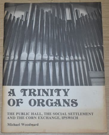 A Trinity of Organs - Notes on the History of the Organs in Three Ipswich Public Buildings