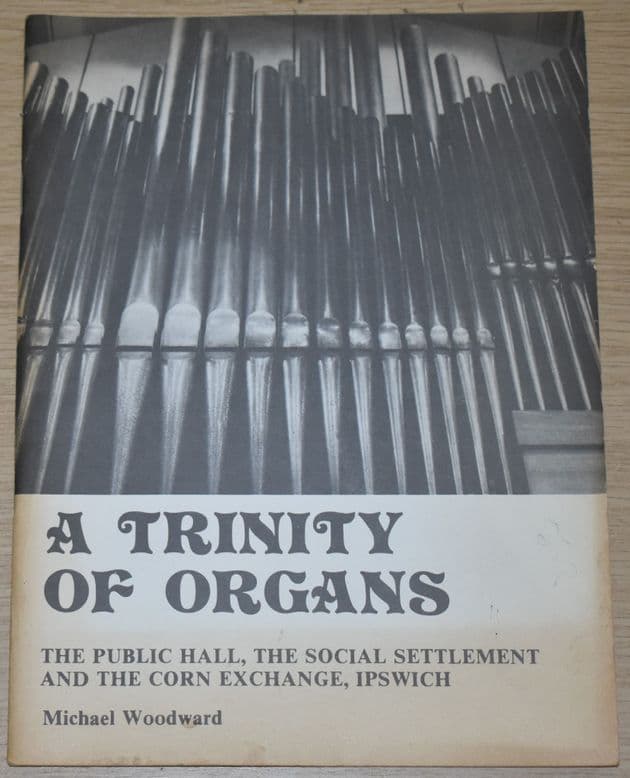 A Trinity of Organs - Notes on the History of the Organs in Three Ipswich Public Buildings