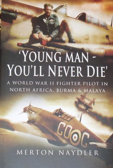 A World War II Fighter Pilot in NorthAfrica, Burma and Malaya, by Merton Naydler