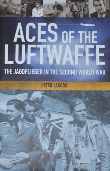 Aces of the Luftwaffe, The Jagdflieger in the Second World War, by Peter Jacobs