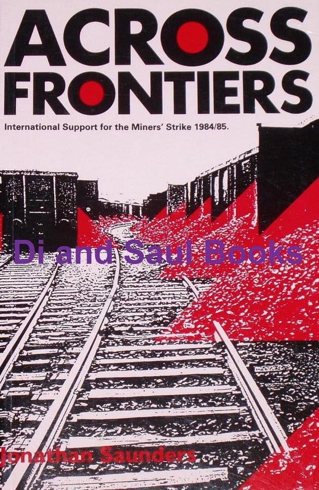 Across Frontiers - International Support for the Miners Strike 1984/85, by Jonathan Saunders