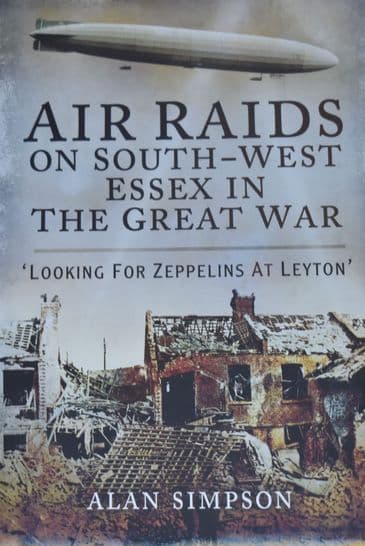 Air Raids on South West Essex in the Great War, by Alan Simpson