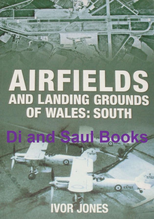Airfields and Landing Grounds of Wales: South, by Ivor Jones