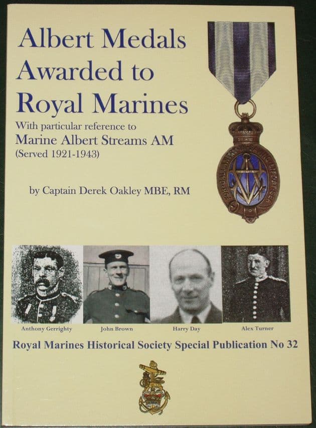 Albert Medals Awarded to Royal Marines (with particular reference to Marine Albert Streams AM served 1921-1943), by Captain Derek Oakley