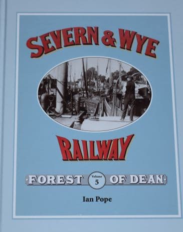 An Illustrated History of the Seven & Wye Railway Volume 5, by Ian Pope, subtitled 'Lydney Docks'
