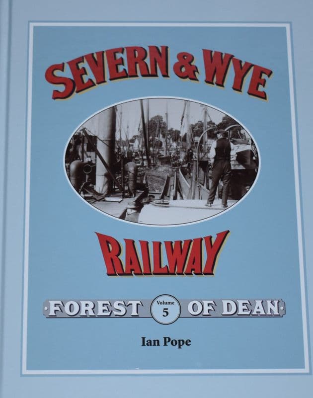 An Illustrated History of the Seven & Wye Railway Volume 5, by Ian Pope, subtitled 'Lydney Docks'