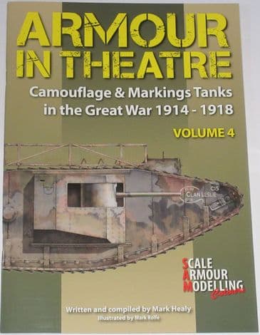 Armour in Theatre - Camouflage & Markings Tanks in the Great War 1914-1918 (Volume 4), by Mark Healy