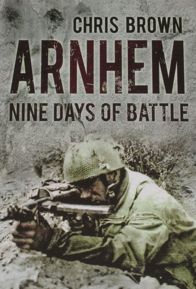 Arnhem - Nine Days of Battle, by Chris Brown